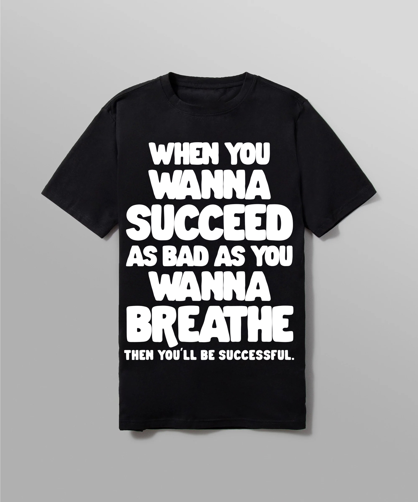 When You Wanna Succeed - Black